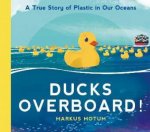 Ducks Overboard A True Story Of Plastic In Our Oceans