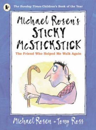 Michael Rosen's Sticky McStickstick: The Friend Who Helped Me Walk Again by Michael Rosen & Tony Ross