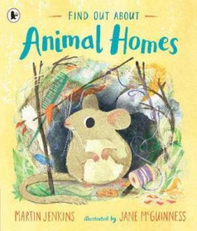Find Out About ... Animal Homes by Martin Jenkins & Jane McGuinness