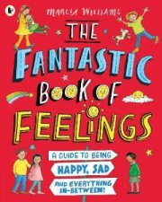 The Fantastic Book Of Feelings A Guide To Being Happy Sad And Everything InBetween