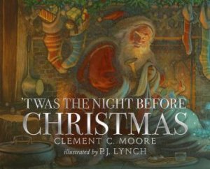 'Twas the Night Before Christmas by Clement C. Moore & P.J. Lynch