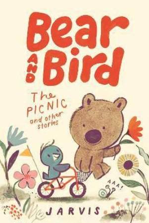 Bear And Bird: The Picnic And Other Stories by Jarvis & Jarvis