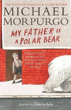 My Father Is A Polar Bear by Michael Morpurgo & Felicita Sala