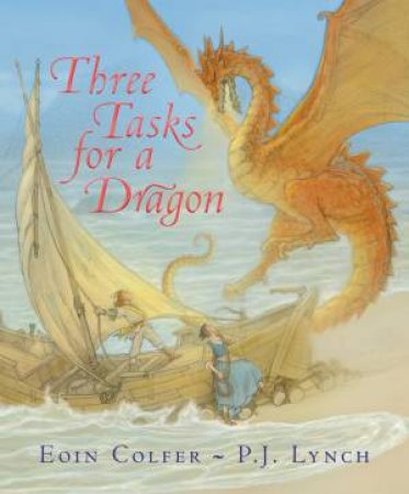 Three Tasks for a Dragon by Eoin Colfer & P.J. Lynch