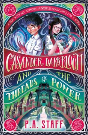 Casander Darkbloom and the Threads of Power by P. A. Staff
