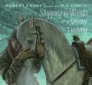 Stopping By Woods On A Snowy Evening by Robert Frost & P.J. Lynch