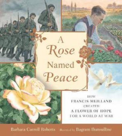 A Rose Named Peace by Barbara Carroll Roberts & Bagram Ibatoulline
