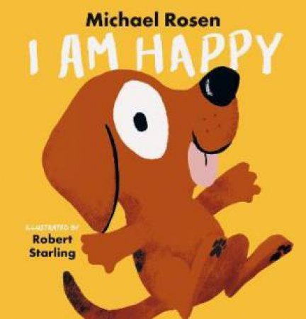 I Am Happy by Michael Rosen & Robert Starling