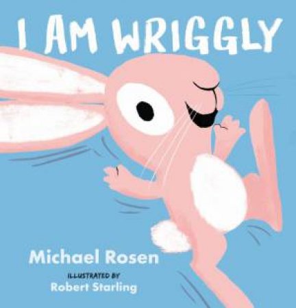 I Am Wriggly by Michael Rosen & Robert Starling