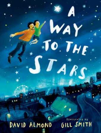 A Way to the Stars by David Almond & Gill Smith