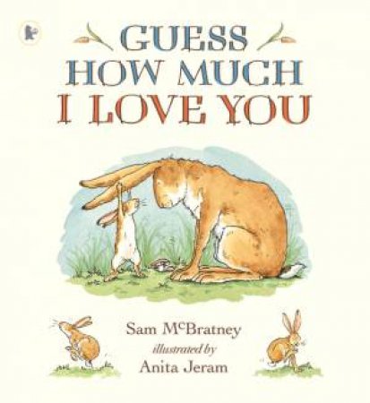 Guess How Much I Love You by Sam McBratney & Anita Jeram
