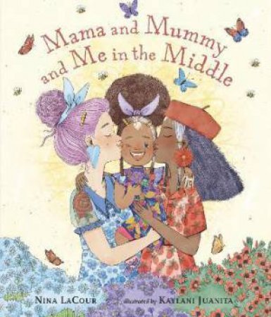 Mama And Mummy And Me In The Middle by Nina LaCour & Kaylani Juanita