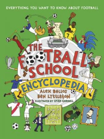 The Football School Encyclopedia by Alex Bellos & Ben Lyttleton & Spike Gerrell