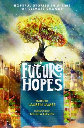 Future Hopes: Hopeful stories in a time of climate change by Lauren James