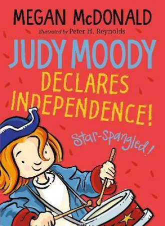 Judy Moody Declares Independence! by Megan McDonald & Peter H. Reynolds