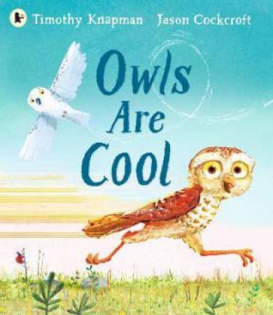Owls Are Cool by Timothy Knapman & Jason Cockcroft