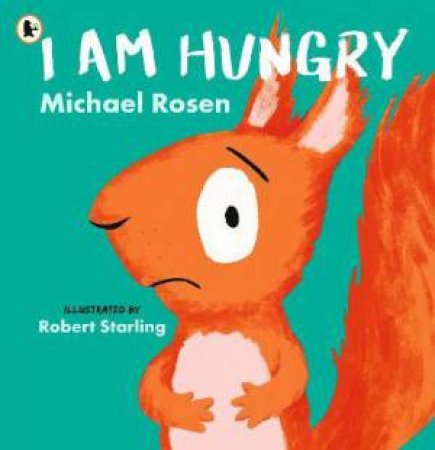 I Am Hungry by Michael Rosen & Robert Starling