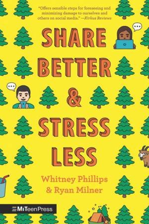 Share Better and Stress Less by Whitney Phillips & Ryan Milner