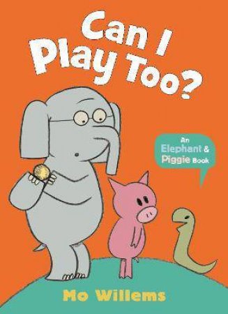 An Elephant And Piggy Book: Can I Play Too? by Mo Willems