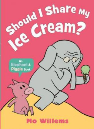An Elephant And Piggy Book: Should I Share My Ice Cream? by Mo Willems