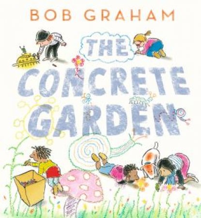 The Concrete Garden by Bob Graham & Bob Graham