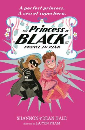 The Princess in Black and the Prince in Pink by Shannon Hale & Dean Hale & LeUyen Pham