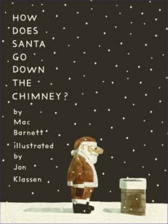 How Does Santa Go Down the Chimney? by Mac Barnett & Jon Klassen