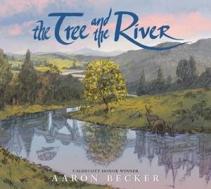 The Tree and the River by Aaron Becker & Aaron Becker