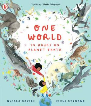 One World: 24 Hours on Planet Earth by Nicola Davies & Jenni Desmond