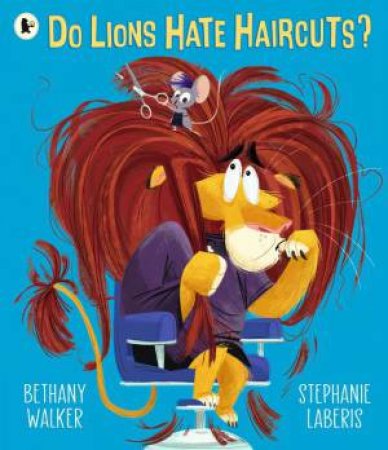 Do Lions Hate Haircuts? by Bethany Walker & Stephanie Laberis