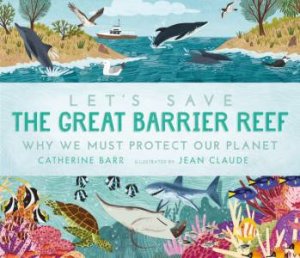 Let's Save The Great Barrier Reef by Catherine Barr & Jean Claude