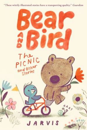 Bear and Bird: The Picnic and Other Stories by Jarvis & Jarvis