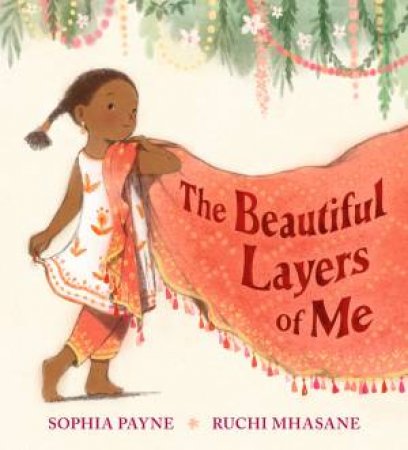 The Beautiful Layers of Me by Sophia Payne & Ruchi Mhasane