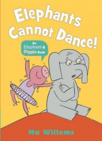 Elephants Cannot Dance! by Mo Willems & Mo Willems
