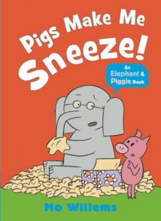 Pigs Make Me Sneeze! by Mo Willems & Mo Willems