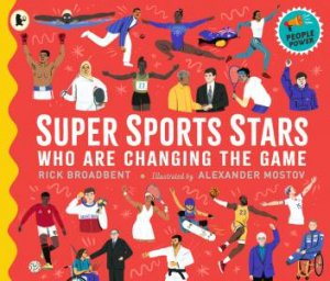 Super Sports Stars Who Are Changing the Game by Rick Broadbent & Alexander Mostov