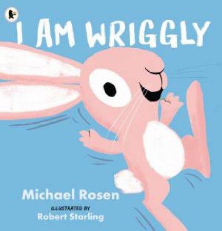 I Am Wriggly by Michael Rosen & Robert Starling