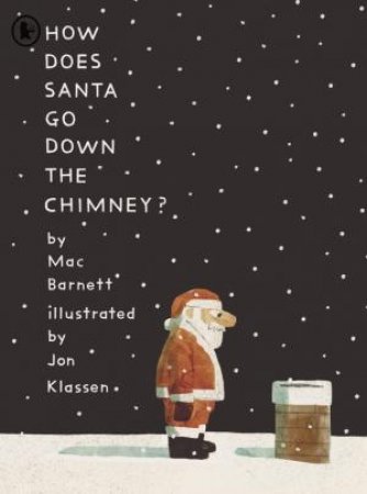 How Does Santa Go Down the Chimney? by Mac Barnett & Jon Klassen