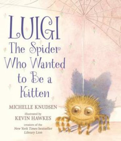 Luigi, the Spider Who Wanted to Be a Kitten by Michelle Knudsen & Kevin Hawkes