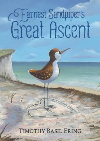 Earnest Sandpiper's Great Ascent by Timothy Basil Ering & Timothy Basil Ering