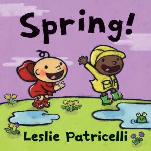 Spring! by Leslie Patricelli & Leslie Patricelli