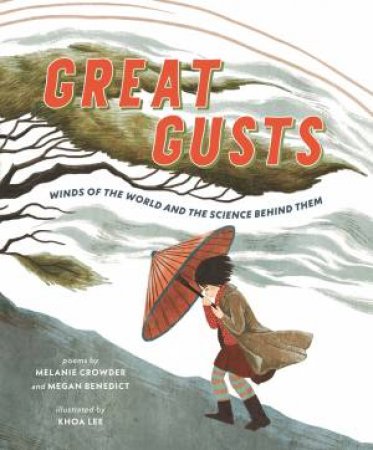 Great Gusts: Winds of the World and the Science Behind Them by Melanie Crowder & Megan Benedict & Khoa Le