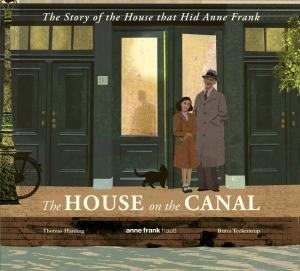 The House on the Canal: The Story of the House that Hid Anne Frank by Thomas Harding & Britta Teckentrup