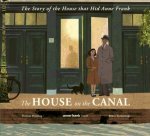 The House on the Canal The Story of the House that Hid Anne Frank