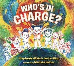 Who's in Charge?: A Celebration of our Boundaries, Bodies, Voices and Choices by Stephanie Allain & Jenny Klion & Marissa Valdez
