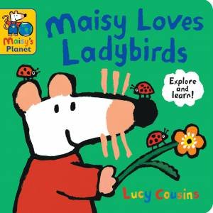Maisy Loves Ladybirds: A Maisy's Planet Book by Lucy Cousins & Lucy Cousins