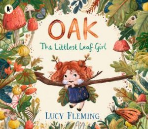 Oak, the Littlest Leaf Girl by Lucy Fleming & Lucy Fleming