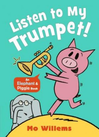 Listen to My Trumpet! by Mo Willems & Mo Willems