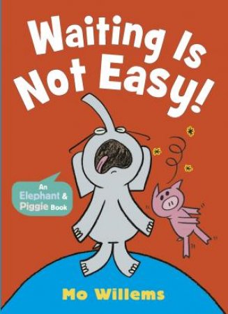 Waiting Is Not Easy! by Mo Willems & Mo Willems