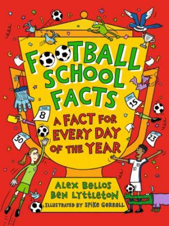 Football School Facts: A Fact for Every Day of the Year by Alex Bellos & Ben Lyttleton & Spike Gerrell